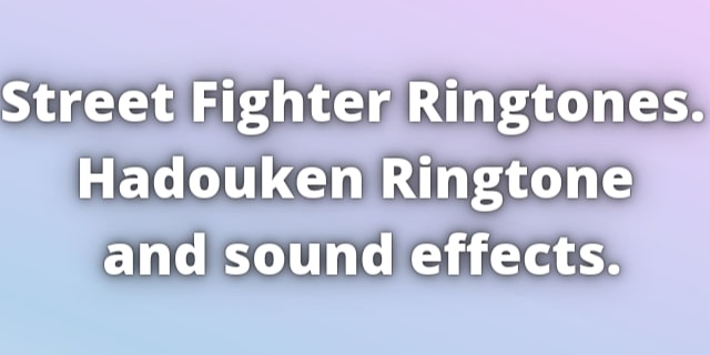 You are currently viewing Street Fighter Ringtone. Hadouken Ringtone and sounds effects for iPhone and android smartphone.