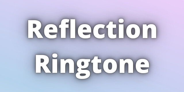You are currently viewing Reflection Ringtone Download