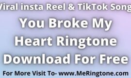 You Broke My Heart Ringtone Download For Free