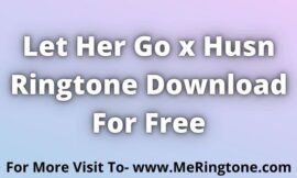 Let Her Go x Husn Ringtone Download For Free