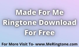 Made For Me Ringtone Download For Free