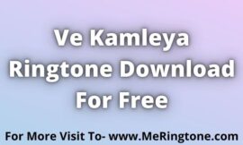 Ve Kamleya Ringtone Download For Free