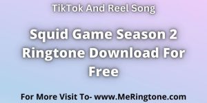 Read more about the article Squid Game 2 Ringtone Download For Free